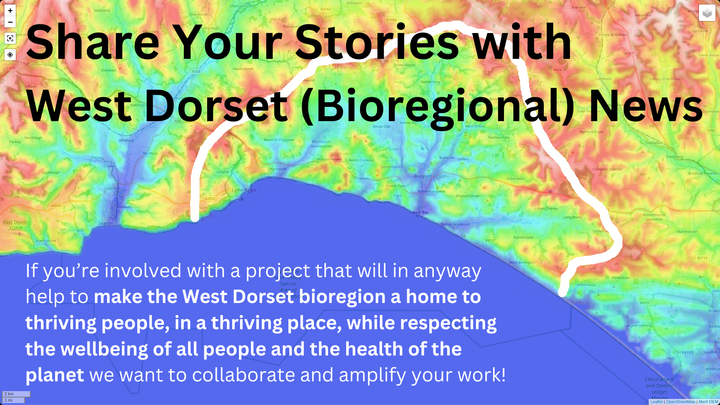 A topographic map of a West Dorset bioregion with text inviting contributions of stories to West Dorset (Bioregional) News