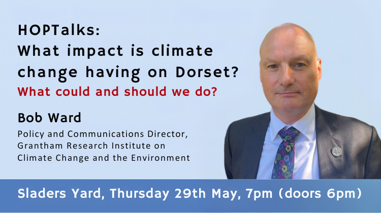 Poster for HOPTalks event featuring Bob Ward on the impact of climate change in Dorset, taking place at Sladers Yard on Thursday 29 May at 7pm (doors 6pm).