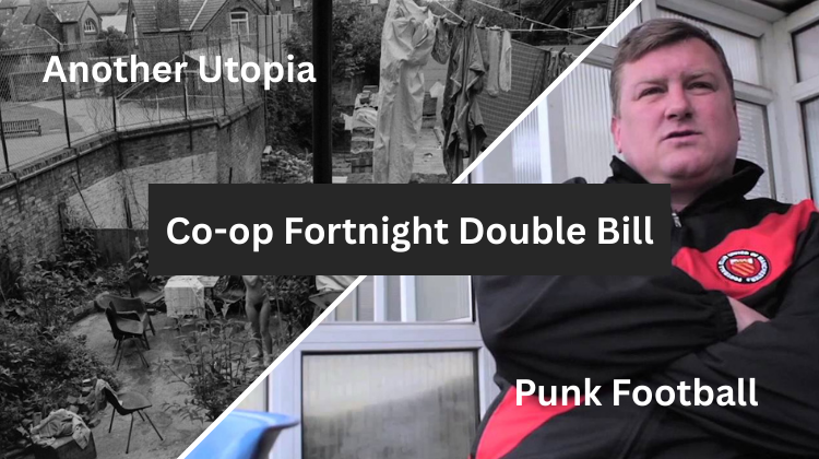 Image for “Co-op Fortnight Double Bill” showing two films: Another Utopia (black-and-white photo of a housing co-op) and Punk Football (man in FC United jacket).
